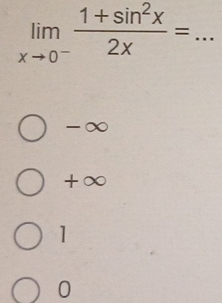 limlimits _xto 0^- (1+sin^2x)/2x =...
-∞
+∞
1
0