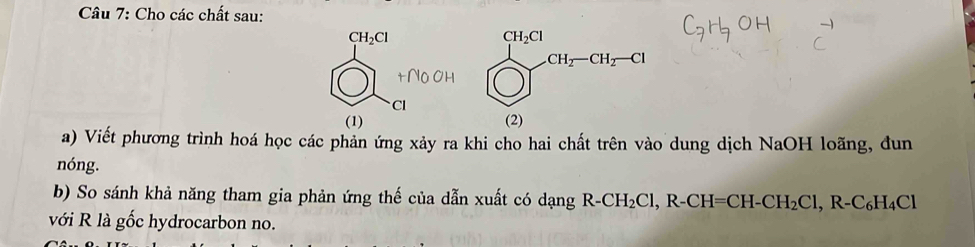 Cho các chất sau:
a) Viết phương trình hoá học các phản ứng xảy ra khi cho hai chất trên vào dung dịch NaOH loãng, đun
nóng.
b) So sánh khả năng tham gia phản ứng thế của dẫn xuất có dạng R-CH_2Cl, R-CH=CH-CH_2Cl,R-C_6H_4Cl
với R là gốc hydrocarbon no.