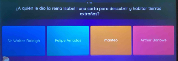 ¿A quién le dio la reina Isabel I una carta para descubrir y habitar tierras
extrañas?
Sir Walter Raleigh Felipe Amadas manteo Arthur Barlowe