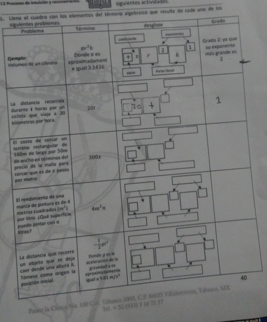 C2 Procesos de intuición y razonamientó. siguientes actividades.
1. Lleon los elementos del término algebraico que resulta de cada uno de los
sig
Ejem
Vol
La
cicdu
ki
El
t
d1
p
c
p
Paseo la Choca/N
Tel + 52 (93