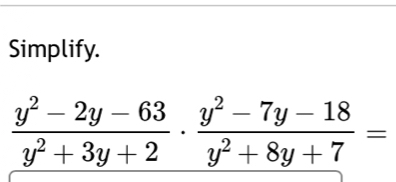 Simplify.
 (y^2-2y-63)/y^2+3y+2 ·  (y^2-7y-18)/y^2+8y+7 =