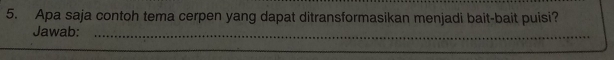 Apa saja contoh tema cerpen yang dapat ditransformasikan menjadi bait-bait puisi? 
Jawab:_ 
_