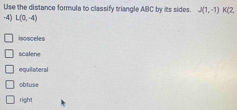 Use the distance formula to classify triangle ABC by its sides. J(1,-1 ...