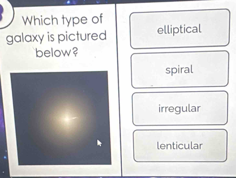 Which type of
galaxy is pictured
elliptical
below?
spiral
irregular
lenticular