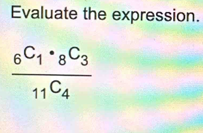 Evaluate the expression.
frac 6C_1· _8C_3_11C_4