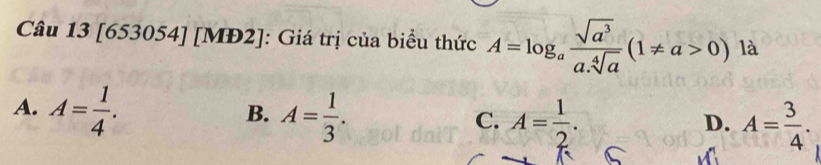 [653054] [MĐ2]: Giá trị của biểu thức A=log _a sqrt(a^3)/a.sqrt[4](a) (1!= a>0) là
A. A= 1/4 . A= 1/3 . A= 1/2 . 
B.
C.
D. A= 3/4 .