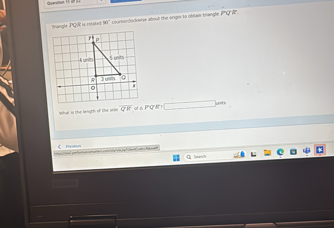 Triangle PQR is rotated 90° counterclockwise about the origin to obtain triangle P'Q'I R. 
What is the length of the side overline Q'R' of △ P'Q'R' 2 □ units 
Previous 
https://ola2.performancematters.com/ola/ola.jsp?clientCode=flduval# 
Search