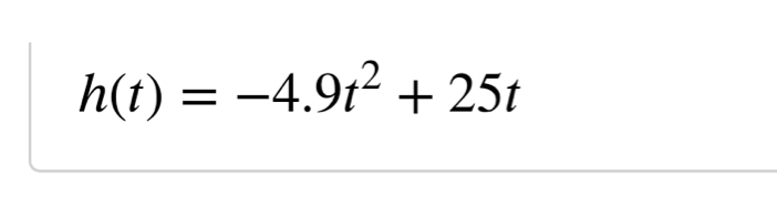 h(t)=-4.9t^2+25t