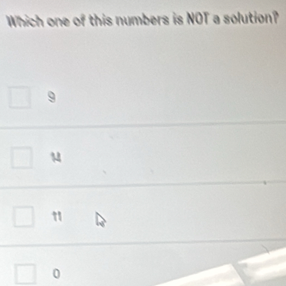 Which one of this numbers is NOT a solution?
9
1