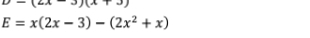 D=(2x-3)(x+3)
E=x(2x-3)-(2x^2+x)