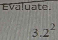 Évaluate.
3
3. 2^2