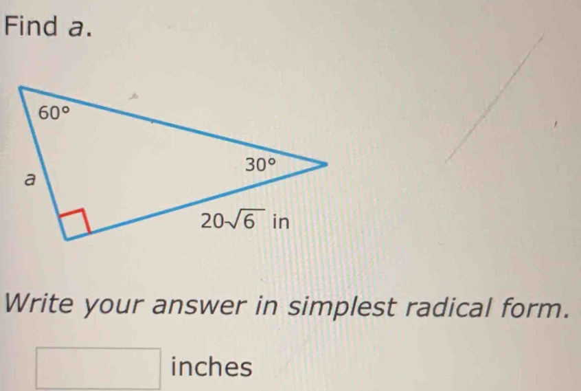 Find a.
Write your answer in simplest radical form.
□ i inches _ _ _ 