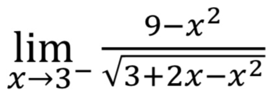 limlimits _xto 3^- (9-x^2)/sqrt(3+2x-x^2) 