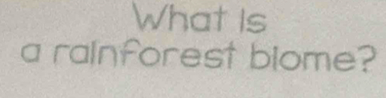 What is 
a rainforest blome?