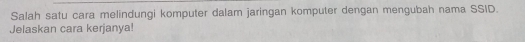 Salah satu cara melindungi komputer dalam jaringan komputer dengan mengubah nama SSID. 
Jelaskan cara kerjanya!