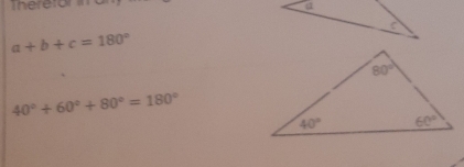 Therefor in
a+b+c=180°
40°+60°+80°=180°