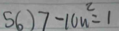 56)7-10n^2=1