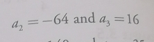 a_2=-64 and a_3=16