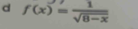 f(x)= 1/sqrt(8-x) 