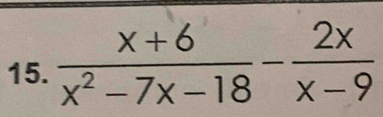  (x+6)/x^2-7x-18 - 2x/x-9 