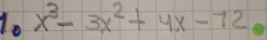 lo x^3-3x^2+4x-72.