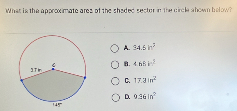 What is the approximate area of the shaded sector in the circle shown below?
A. 34.6in^2
B. 4.68in^2
C. 17.3in^2
D. 9.36in^2