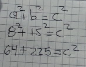 a^2+b^2=c^2
8^2+15^2=c^2
64+225=c^2