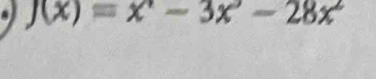 J(x)=x^2-3x^3-28x^2