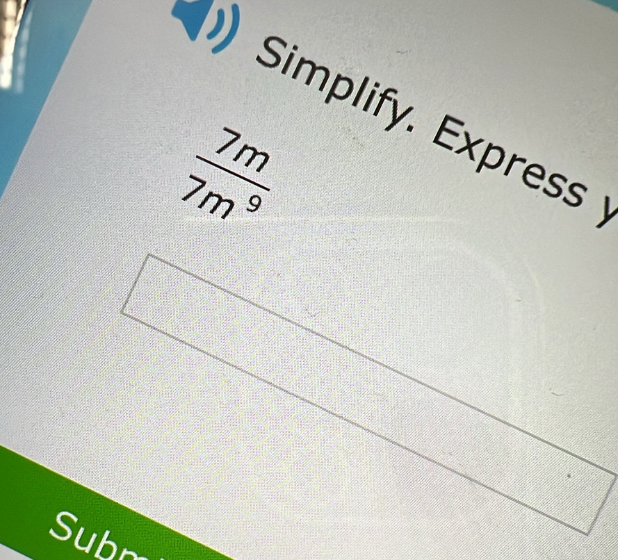 Simplify. Express
 7m/7m^9 