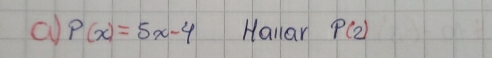 P(x)=5x-4 Hallar P(2)