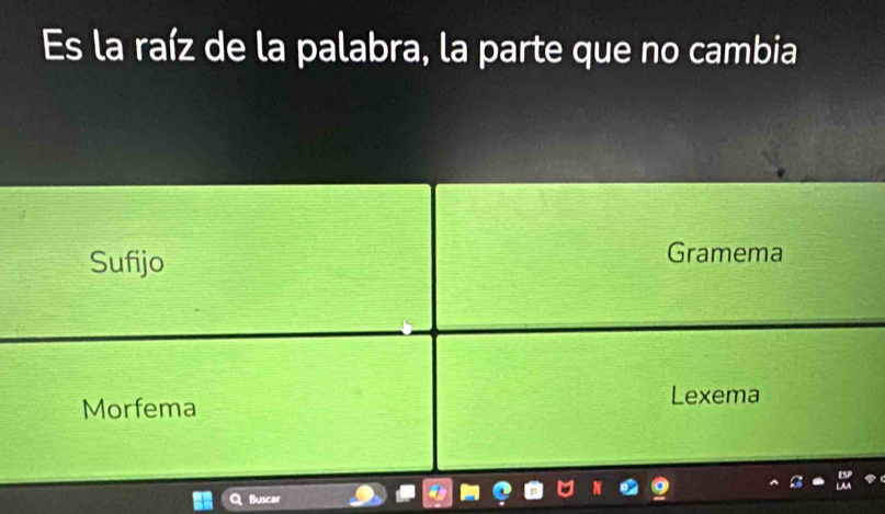 Es la raíz de la palabra, la parte que no cambia
Sufijo
Gramema
Morfema Lexema
Buscar