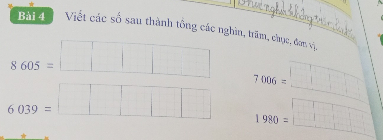 Viết các số sau thành tổng các nghìn, trăm, chục, đơn vị. 
^circ 
8605=
^
7006=
6039=
frac  1/2 
1980=