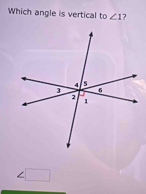 Which angle is vertical to ∠ 1 ? 
□  
_ 