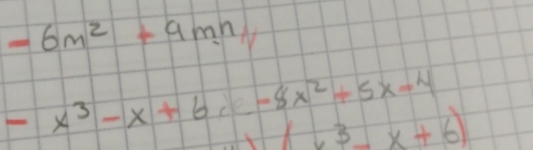 -6m^2-9mn
-x^3-x+6;-8x^2+5x-4
(x^3-x+6)