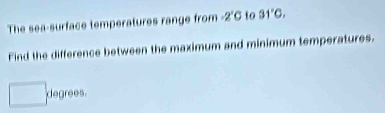 The sea-surface temperatures range from -2°C to 31''G, 
Find the difference between the maximum and minimum temperatures.
□ o B 5
x_1+x_2= □ /□  