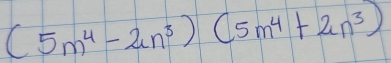 (5m^4-2n^3)(5m^4+2n^3)