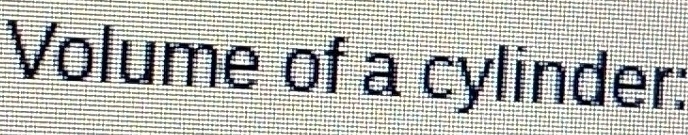 Volume of a cylinder: