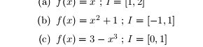 f(x)=x; 1=[1,2]
(b) f(x)=x^2+1; I=[-1,1]
(c) f(x)=3-x^3; I=[0,1]