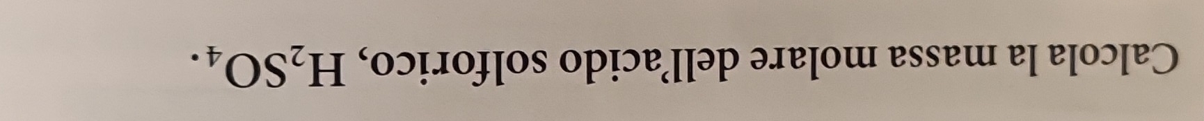Calcola la massa molare dell’acido solforico, H_2SO_4.