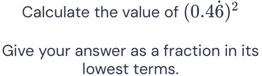 Calculate the value of (0.4dot 6)^2
Give your answer as a fraction in its 
lowest terms.