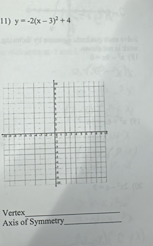 y=-2(x-3)^2+4
:10 
Vertex_ 
Axis of Symmetry_