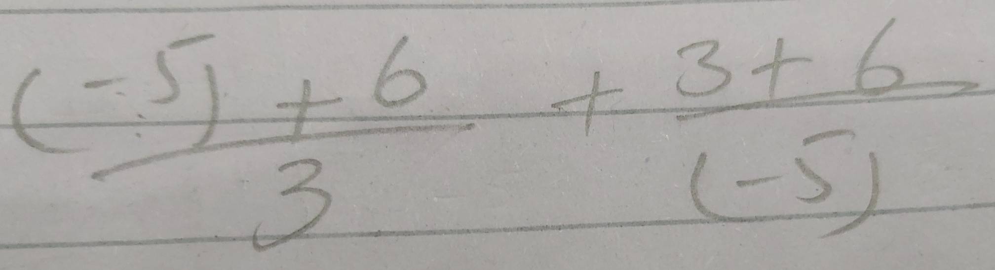  ((-5)+6)/3 + (3+6)/(-5) 