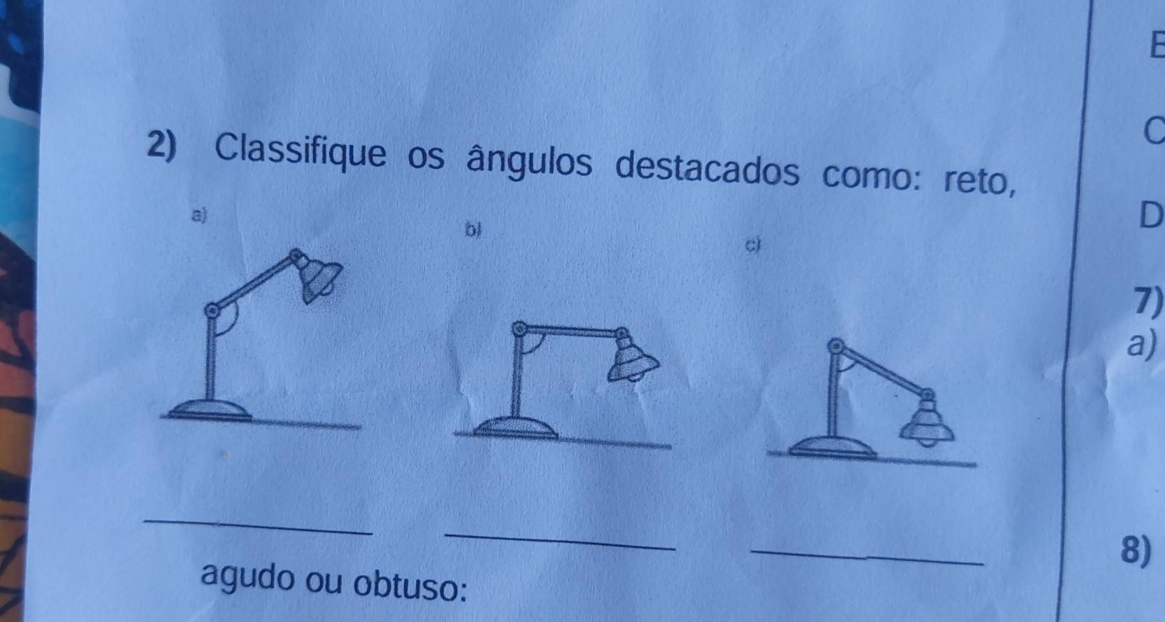 Classifique os ângulos destacados como: reto, 
a) 
b 
D 
7) 
a) 
_ 
_ 
_ 
8) 
agudo ou obtuso: