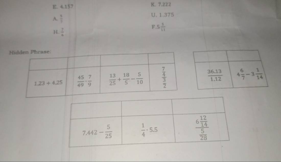 4.157 K. 7.222
A.  5/7 
U. 1.375
F. 5 5/11 
H.  7/6 
H