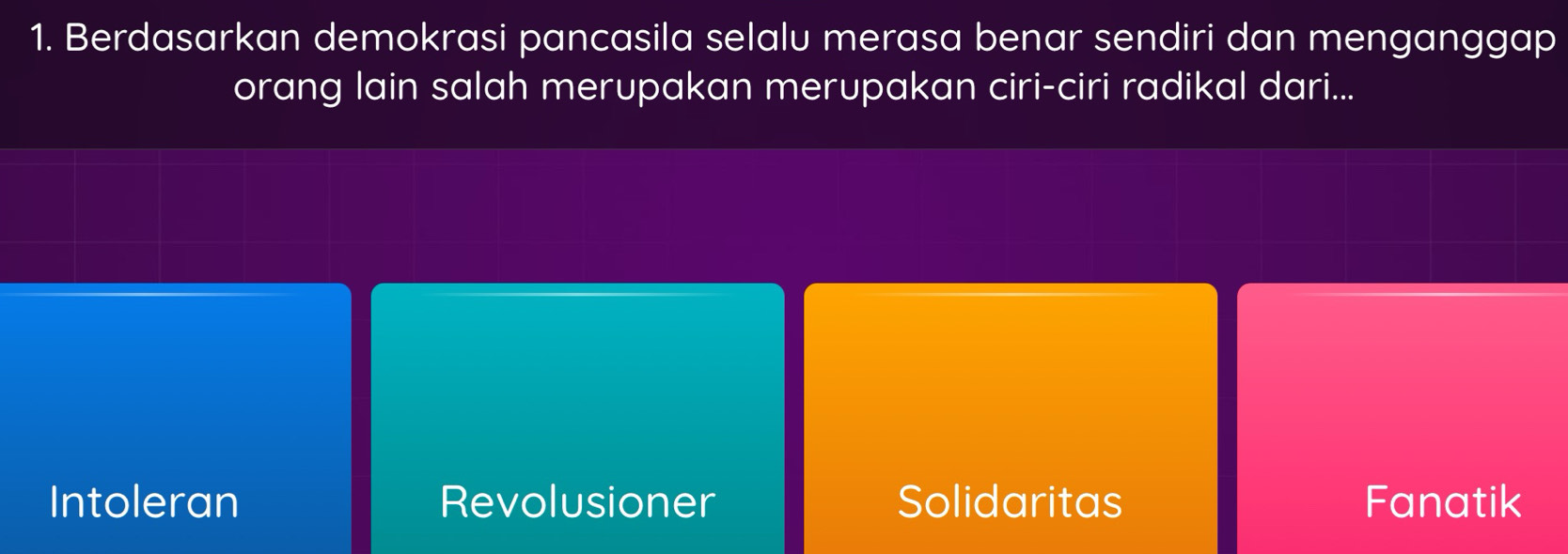 Berdasarkan demokrasi pancasila selalu merasa benar sendiri dan menganggap
orang lain salah merupakan merupakan ciri-ciri radikal dari...
Intoleran Revolusioner Solidaritas Fanatik