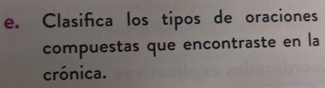 Clasifica los tipos de oraciones 
compuestas que encontraste en la 
crónica.