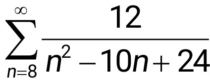 sumlimits _(n=8)^(∈fty) 12/n^2-10n+24 