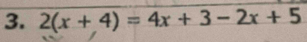 2(x+4)=4x+3-2x+5