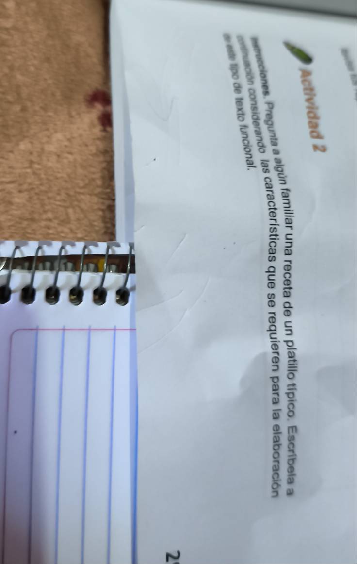 Actividad 2 
erecciones. Pregunta a algún familiar una receta de un platillo típico. Escríbela a 
con tnuación considerando las características que se requieren para la elaboración 
este tipo de texto funcional. 
2