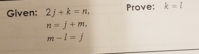 Given: 2j+k=n, Prove: k=l
n=j+m,
m-l=j